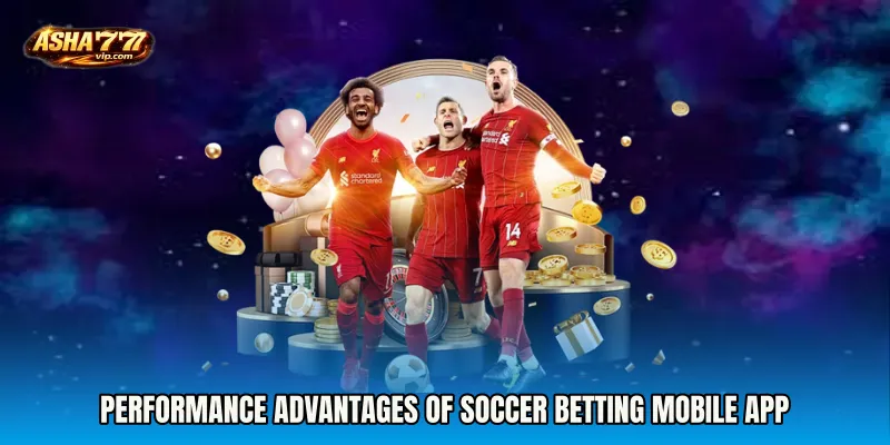 Performance advantages of Soccer Betting mobile app