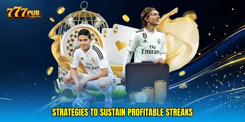Strategies to sustain profitable streaks