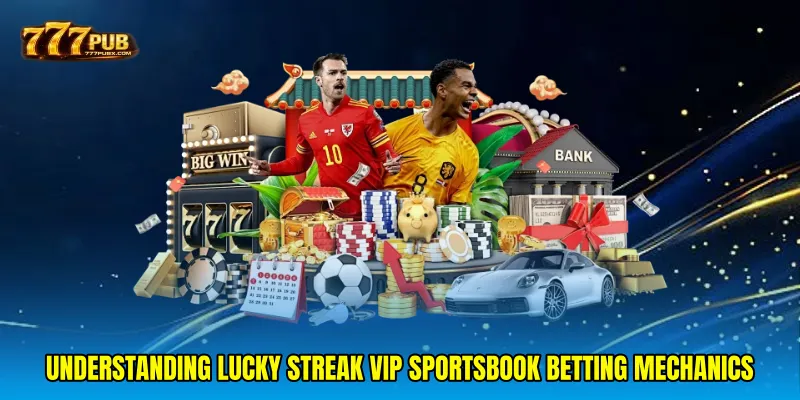 Understanding Lucky streak VIP sportsbook betting mechanics